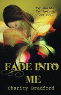 Fade Into Me by Charity Bradford