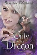 Only For Her Dragon by Julia Mills, Lisa Miller