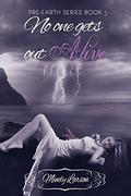 No One Gets Out Alive: Book 3 of the Pre-Earth Series by Mindy Larson