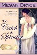 To Catch A Spinster (The Reluctant Bride Collection #1) by Megan Bryce