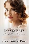 No Secrets: A Young Lady's Search for Answers by Mary Christian Payne