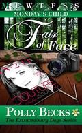 MONDAY'S CHILD: Fair of Face (Extraordinary Days #2) by Polly Becks