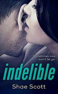 Indelible (Unfinished #2) by Shae Scott