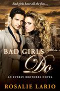 Bad Girls Do (Everly Brothers #3) by Rosalie Lario