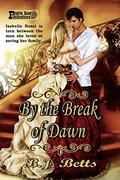 By the Break of Dawn by B. J. Betts