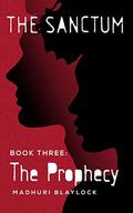 The Prophecy (The Sanctum #3) by Madhuri Blaylock