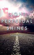 Light Perpetual Shines by Kathleen Hayes