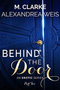 Behind the Door (Part #2) by M. Clarke