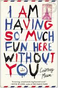 I Am Having So Much Fun Here Without You by Courtney Maum