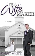 The Wife Maker: The Husband Maker, Book 3 by Karey White