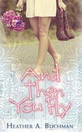And Then You Fly (Crested Butte #4) by Heather A. Buchman