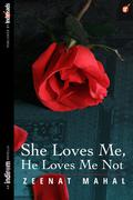She Loves Me, He Loves Me Not by Zeenat Mahal
