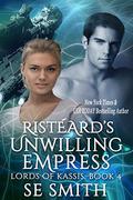 Ristèard Unwilling Empress: Lords of Kassis Book 4 by S.E. Smith