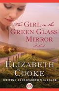 The Girl in the Green Glass Mirror: A Novel by Elizabeth Cooke