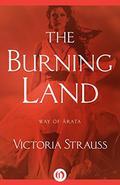 The Burning Land (Way of Ârata #1) by Victoria Strauss