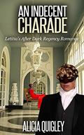 An Indecent Charade: Letitia's After Dark Regency Romance by Alicia Quigley