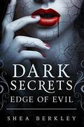 Dark Secrets: Edge of Evil (Dark Secrets #2) by Shea Berkley