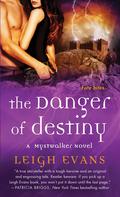 The Danger of Destiny (Mystwalker #4) by Leigh Evans
