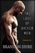 The Love of Wicked Men - Episode 4 (The Love of Wicked Men #4) by Brandon Shire