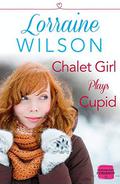 Chalet Girl Plays Cupid (Ski Season #6) by Lorraine Wilson