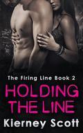 Holding the Line (The Firing Line #2) by Kierney Scott