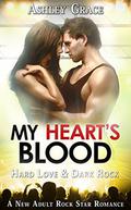 My Heart's Blood: A New Adult, Rock Star Serial (Hard Love & Dark Rock #1) by Ashley Grace
