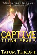 Captive (Titan Year #3) by Tatum Throne