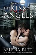 The Kiss of Angels: Divine Vampires by Selena Kitt
