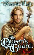 The Queen's Guard: Rose (The Queen's Guard #3) by Traci E. Hall