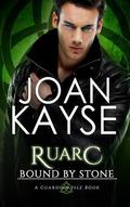 Ruarc: Bound By Stone by Joan Kayse