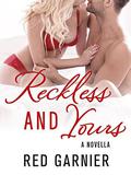 Reckless and Yours: A Novella by Red Garnier