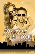 Pleasured By You (Love in the City #3) by Steph Nuss