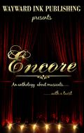 Encore: A Wayward Ink Publishing Anthology by Cecil Wilde