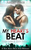 My Heart's Beat: A New Adult, Rock Star Serial (Hard Love & Dark Rock #2) by Ashley Grace