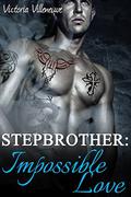 Stepbrother: Impossible Love  (Stepbrother Romance) by Victoria Villeneuve