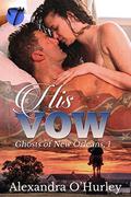 His Vow (Ghosts of New Orleans #1) by Alexandra O'Hurley