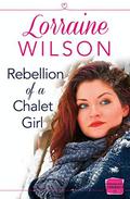 Rebellion of a Chalet Girl (Ski Season #5) by Lorraine Wilson