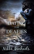 Dating for Deafies by Nikka Michaels