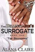 The Beginning (The Billionaire's Surrogate #1) by Alana Claire
