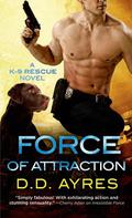 Force of Attraction (K-9 Rescue #2) by D.D. Ayres