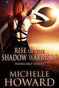 Rise of the Shadow Warriors by Michelle Howard