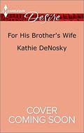 For His Brother's Wife (Texas Cattleman's Club: After the Storm #7) by Kathie DeNosky