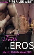 Faith in EROS: My Husband Awakens by Piper Lee West