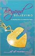Beyond Believing: An Inspiring Story to Awaken the Heart by D.D. Marx