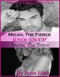 Micah, The Fierce Knocks Up Emma, The Brave (Micah & Emma #6) by Jessa Eden