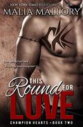 This Round for Love (Champion Hearts #2) by Malia Mallory