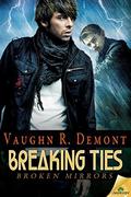 Breaking Ties (Broken Mirrors #4) by Vaughn R. Demont