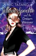 Jillian Spectre & The Dream Weaver (Jillian Spectre #2) by Nic Tatano