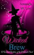 Wicked Brew: A Wicked Witches of the Midwest Short by Amanda M. Lee