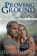 Proving Ground (Northstar Security Series #1) by Stanalei Fletcher
